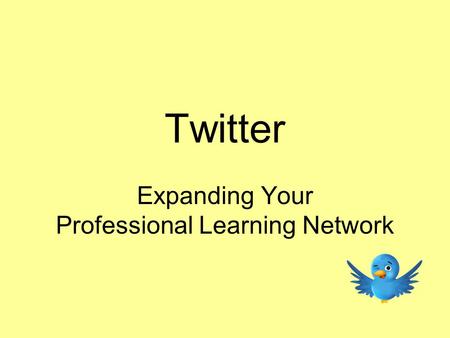 Twitter Expanding Your Professional Learning Network.