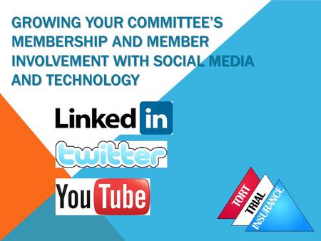 GROWING YOUR COMMITTEE’S MEMBERSHIP AND MEMBER INVOLVEMENT WITH SOCIAL MEDIA AND TECHNOLOGY.