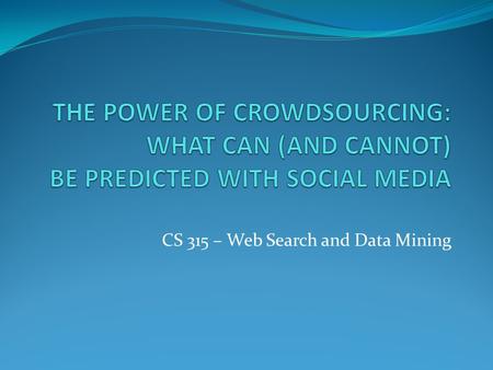 CS 315 – Web Search and Data Mining. Overview The power of crowdsourcing Predicting flu outbreaks Predicting “the present” through Google Insights! Predicting.