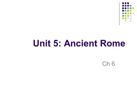 Unit 5: Ancient Rome Ch 6. Unknown Origins Artistic Culture Lucius Tarquinius Priscus Fall to Rome VIDEO LINK.