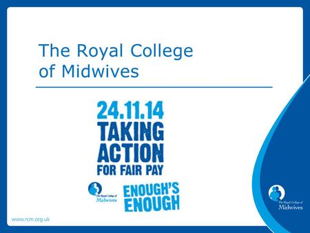 The Royal College of Midwives. RCM members have voted YES to take industrial action. The RCM’s industrial action will start on Monday 24 th November with.