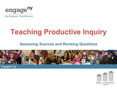 Teaching Productive Inquiry Assessing Sources and Revising Questions EngageNY.org.