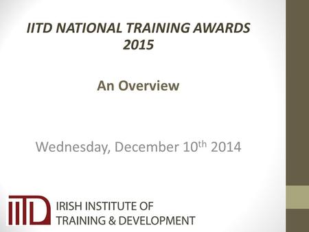 IITD NATIONAL TRAINING AWARDS 2015 An Overview Wednesday, December 10 th 2014.
