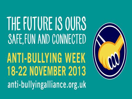 The aim of the week: Young people recognise and challenge bullying behaviour wherever it happens - whether face to face or in cyberspace.