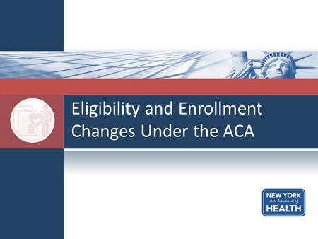 Eligibility and Enrollment Changes Under the ACA.