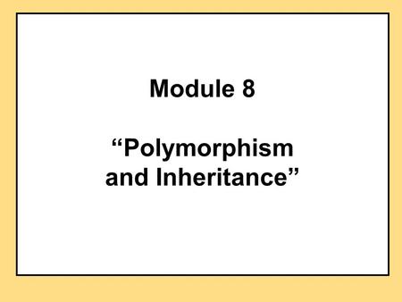 Module 8 “Polymorphism and Inheritance”. Outline Understanding Inheritance Inheritance Diagrams Constructors in Derived Classes Type Compatibility Polymorphism.