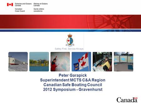 Peter Garapick Superintendent MCTS C&A Region Canadian Safe Boating Council 2012 Symposium - Gravenhurst.
