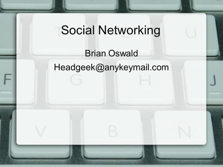Social Networking Brian Oswald