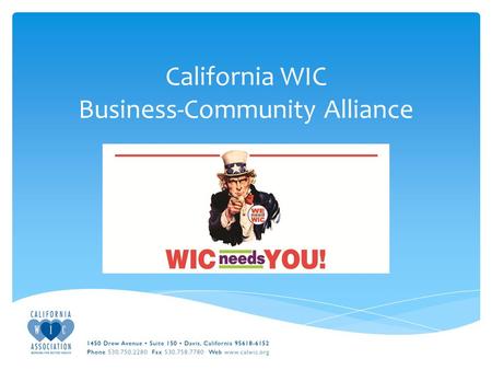California WIC Business-Community Alliance.  WIC Funding Challenges  NOT an entitlement program  Full funding guaranteed only through FY 2013  Damaging.