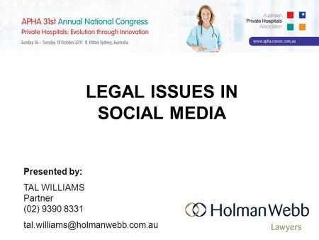 LEGAL ISSUES IN SOCIAL MEDIA Presented by: TAL WILLIAMS Partner (02) 9390 8331