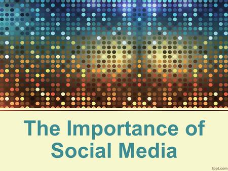 The Importance of Social Media. Some facts and statistics: Nearly 1 out of every 5 minutes online is spent on social media Facebook reached 1.11 billion.