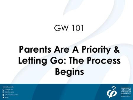 GW 101 Parents Are A Priority & Letting Go: The Process Begins.