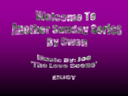 Welcome To Another Sunday Series By Owen Music By: Joe