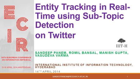 Entity Tracking in Real- Time using Sub-Topic Detection on Twitter SANDEEP PANEM, ROMIL BANSAL, MANISH GUPTA, VASUDEVA VARMA INTERNATIONAL INSTITUTE OF.