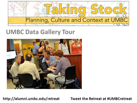 Tweet the Retreat at #UMBCretreat UMBC Data Gallery Tour.