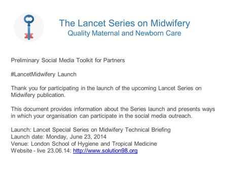 Preliminary Social Media Toolkit for Partners #LancetMidwifery Launch Thank you for participating in the launch of the upcoming Lancet Series on Midwifery.
