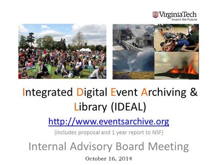 Integrated Digital Event Archiving & Library (IDEAL)  (includes proposal and 1 year report to NSF) Internal Advisory Board.