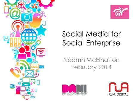 Social Media for Social Enterprise Naomh McElhatton February 2014.