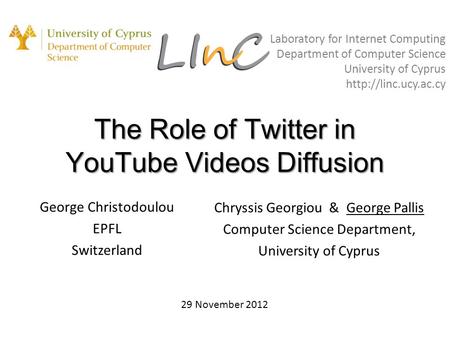The Role of Twitter in YouTube Videos Diffusion George Christodoulou EPFL Switzerland Laboratory for Internet Computing Department of Computer Science.