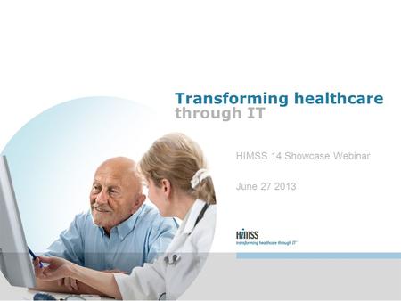 Transforming healthcare through IT HIMSS 14 Showcase Webinar June 27 2013.