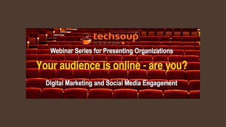 Webinar Series for Arts Presenters  Part 4: Thursday, May 29th:  Digital marketing 101: Connecting in the inbox with email marketing Presented by: 