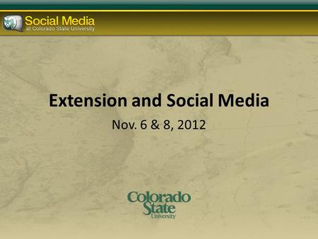 Extension and Social Media Nov. 6 & 8, 2012. Today’s Agenda CSU accounts & Social Media Policy 5 ways social media can work for you Facebook tips Twitter.
