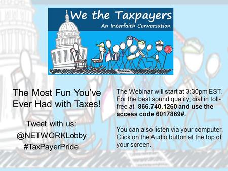 The Most Fun You’ve Ever Had with Taxes! Tweet with #TaxPayerPride The Webinar will start at 3:30pm EST. For the best sound quality,