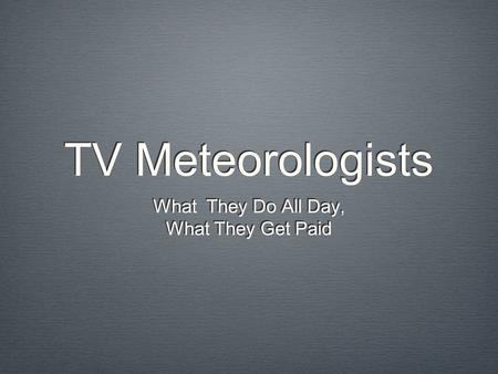 TV Meteorologists What They Do All Day, What They Get Paid.