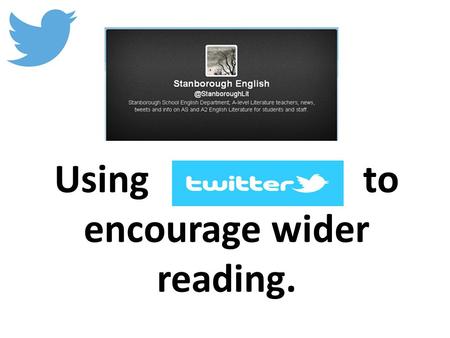 Using to encourage wider reading.. Two accounts for different courses.