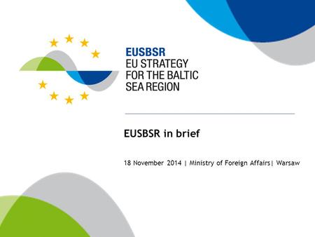 EUSBSR in brief 18 November 2014 | Ministry of Foreign Affairs| Warsaw.
