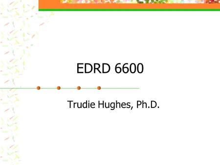 EDRD 6600 Trudie Hughes, Ph.D..