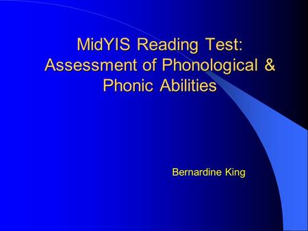 MidYIS Reading Test: Assessment of Phonological & Phonic Abilities Bernardine King.