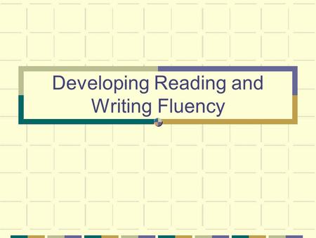 Developing Reading and Writing Fluency. Fluency “Fluency is the ability to read effectively, and it involves three components: 1) reading rate, word recognition.