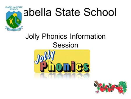 Isabella State School Jolly Phonics Information Session.