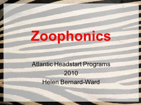 Zoophonics Atlantic Headstart Programs 2010 Helen Bernard-Ward.