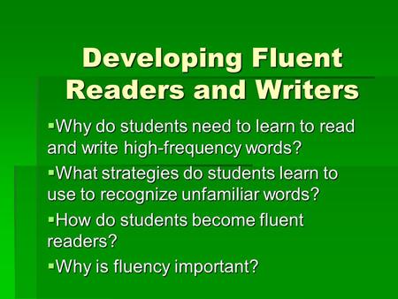 Developing Fluent Readers and Writers  Why do students need to learn to read and write high-frequency words?  What strategies do students learn to use.