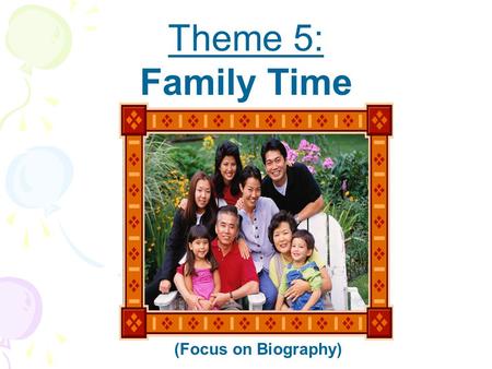 Theme 5: Family Time (Focus on Biography) Selection 1: Title: Brothers and Sisters Author: Ellen B. Senisi.