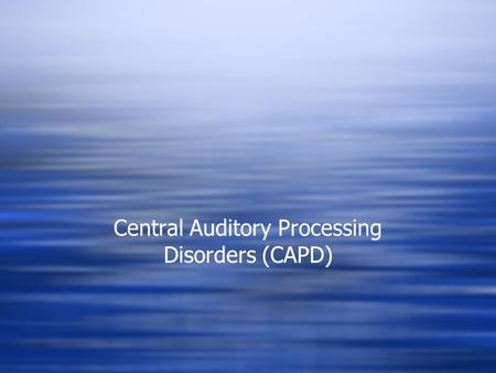 Central Auditory Processing Disorders (CAPD)