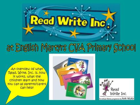 An overview of what Read, Write, Inc. is, how it works, what the children learn and how you can as parents/carers can help!