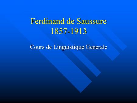 Ferdinand de Saussure 1857-1913 Cours de Linguistique Generale.