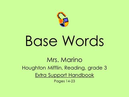 Base Words Mrs. Marino Houghton Mifflin, Reading, grade 3