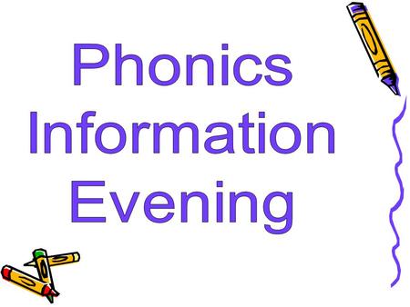 Session Outline Background and importance of phonics What is phonics? Structure of phonics teaching Progression through the phases Ideas for supporting.