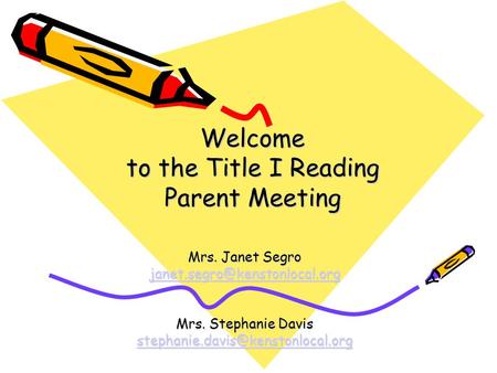 Welcome to the Title I Reading Parent Meeting Mrs. Janet Segro Mrs. Stephanie Davis