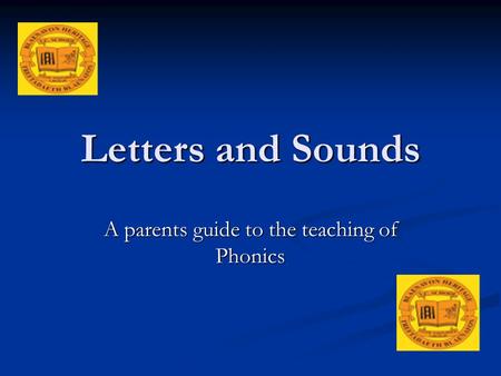 Letters and Sounds A parents guide to the teaching of Phonics.