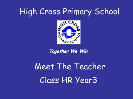 High Cross Primary School Meet The Teacher Class HR Year3 Together We Win.