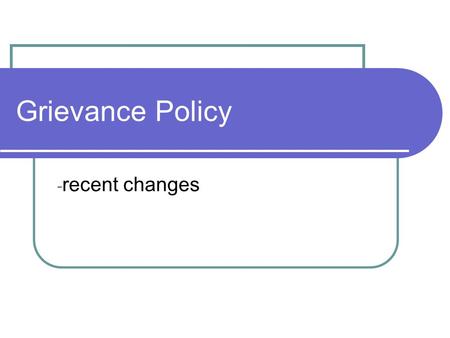 Grievance Policy - recent changes. Background A new single grievance procedure was agreed in November 05 to address the Dispute Resolution Regulations.