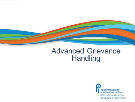 EDUCATION SECTION – REGIONAL OPERATIONS Advanced Grievance Handling.