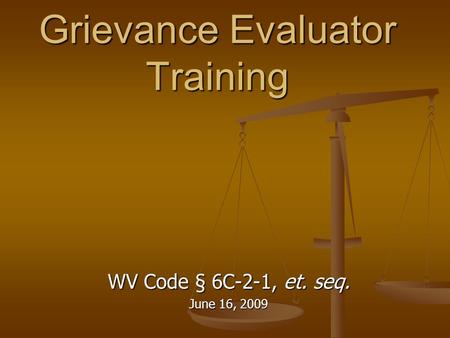 Grievance Evaluator Training WV Code § 6C-2-1, et. seq. June 16, 2009.