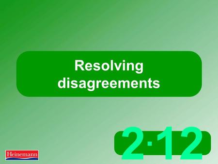 2. 12 Resolving disagreements. 2.12 Resolving disagreements Disagreements between employers and employees  May occur rarely, if ever  May be minor,