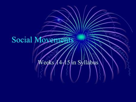 Social Movements Weeks 14-15 in Syllabus. Social Movement A Political Social Movement An ongoing organization of people working to achieve a common political.